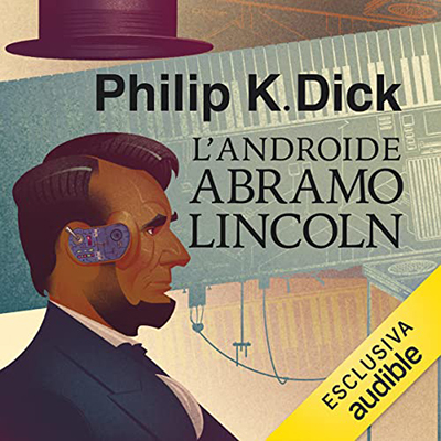 Philip K. Dick - L'androide Abramo Lincoln (2023) (mp3 - 128 kbps)