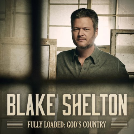 Blake Shelton - Fully Loaded: God's Country (2019)