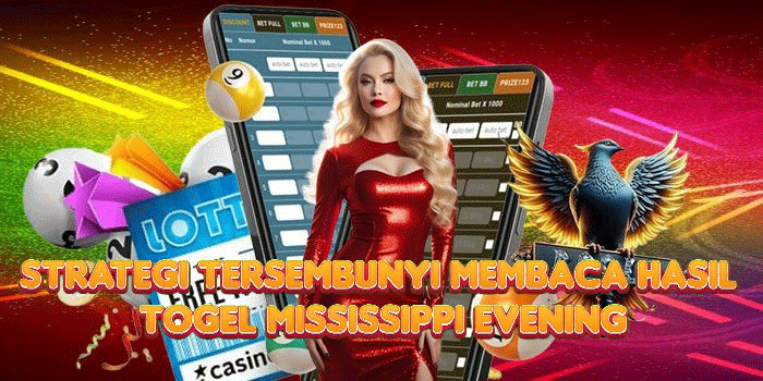 Strategi Tersembunyi Membaca Hasil Togel Mississippi Evening