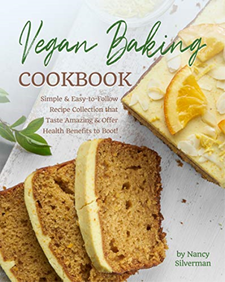 Vegan Baking Cookbook: Simple & Easy-to-Follow Recipe Collection that Taste Amazing & Offer Health Benefits to Boot!