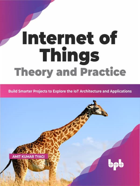 Internet of Things Theory and Practice: Build Smarter Projects to Explore the IoT Architecture