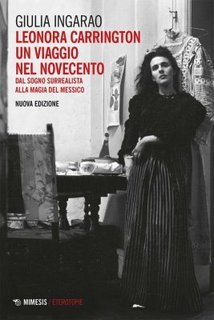 Giulia Ingarao – Leonora Carrington. Un viaggio nel Novecento: Dal sogno surrealista alla magia del Messico (2022)