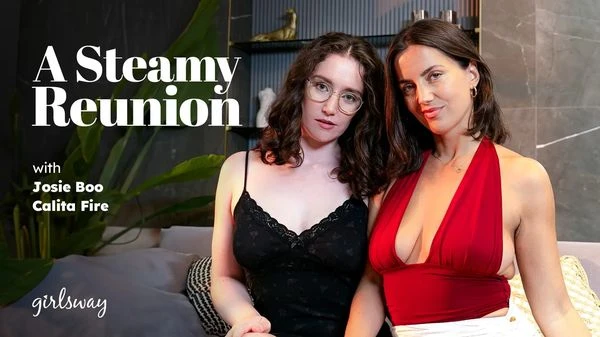 GirlsWay – Calita Fire, Josie Boo – A Steamy Reunion