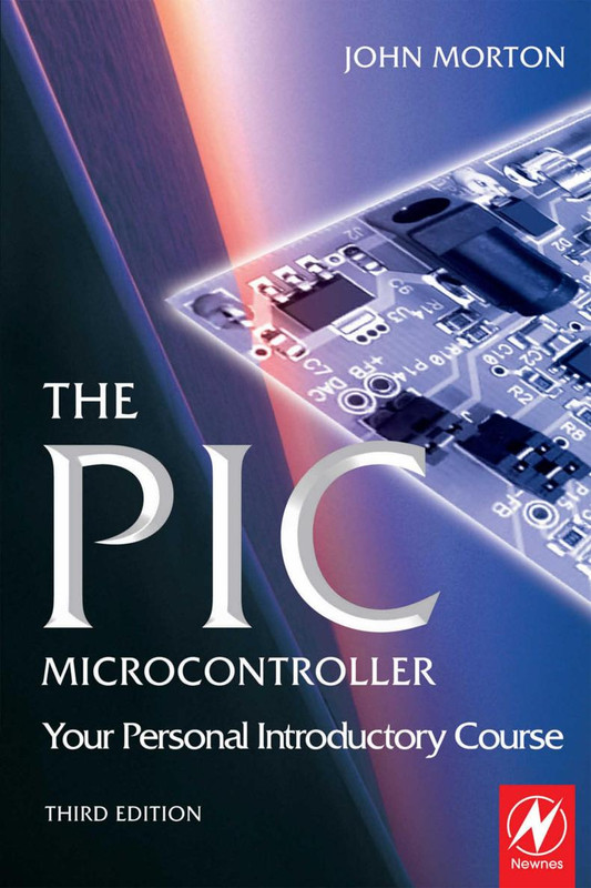 The PIC Microcontroller: Your Personal Introductory Course