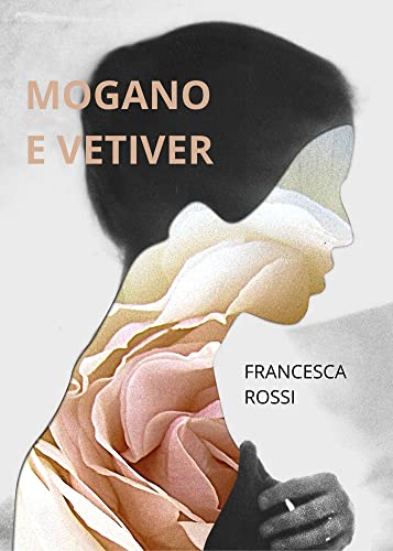 Francesca Rossi -- Mogano e vetiver  (2021)