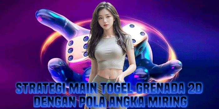 Strategi Main Togel Grenada 2D Dengan Pola Angka Miring