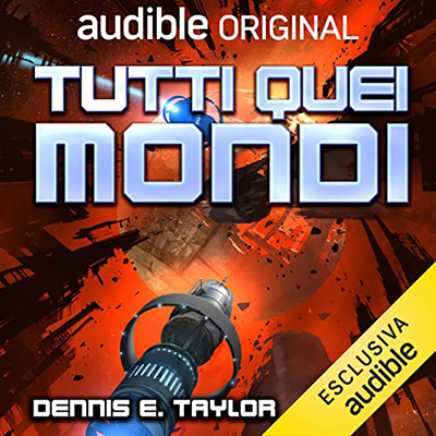 Dennis E. Taylor - Tutti quei mondi (2023) (mp3 - 128 kbps)