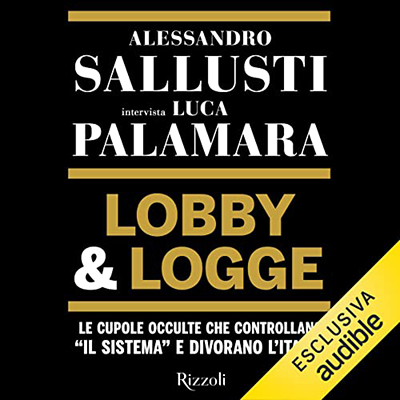Alessandro Sallusti, Luca Palamara - Lobby e logge꞉ Le cupole occulte che controllano “il sistema” e divorano l'Italia (2022) (mp3 - 128 kbps)