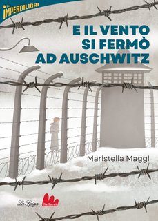 Maristella Maggi – E il vento si fermò ad Auschwitz (2024)