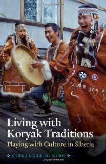 Living with Koryak Traditions: Playing with Culture in Siberia