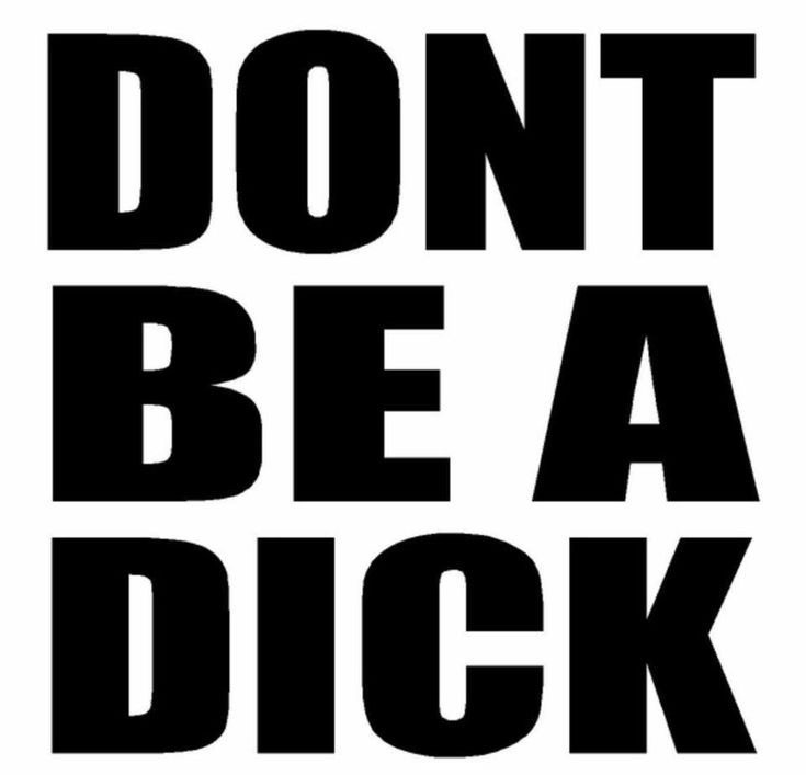 DONT BE A DICK