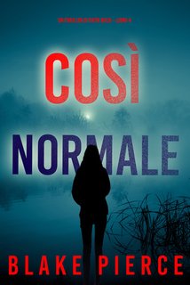 Blake Pierce - Così normale. Un Thriller di Faith Bold Vol. 4 (2024)