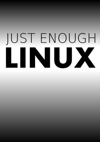 Just Enough Linux: Learning about Linux one command at a time (2017 Update, Final)