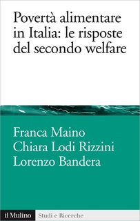 Franca Maino, Chiara Lodi Rizzini, Lorenzo Bandera - Povertà alimentare in Italia, le risposte del secondo welfare (2016)