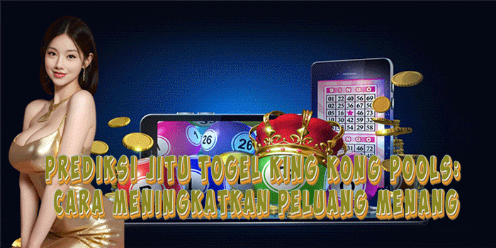 Prediksi Jitu Togel King Kong Pools: Cara Meningkatkan Peluang Menang