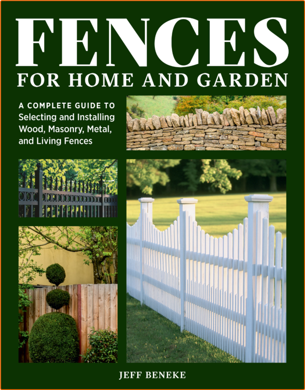 Fences For Home And Garden A Complete Guide To Selecting And Installing Wood Masonry Metal And Living Fences