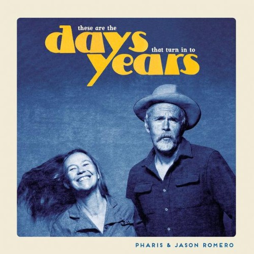 Pharis & Jason Romero - These Are The Days That Turn In To Years (2026) FLAC