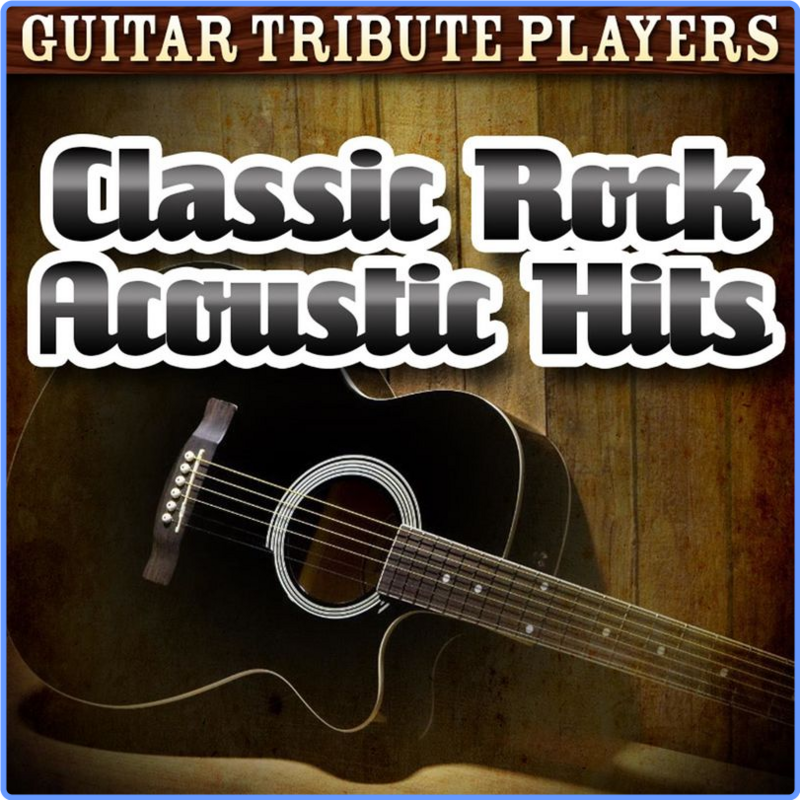Guitar Tribute Players - Classic Rock Acoustic Hits (Album, CC Entertainment, 2014) mp3 320 Kbps