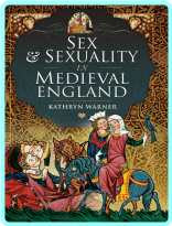 Sex & Sexuality In Medieval England (Kathryn Warner)