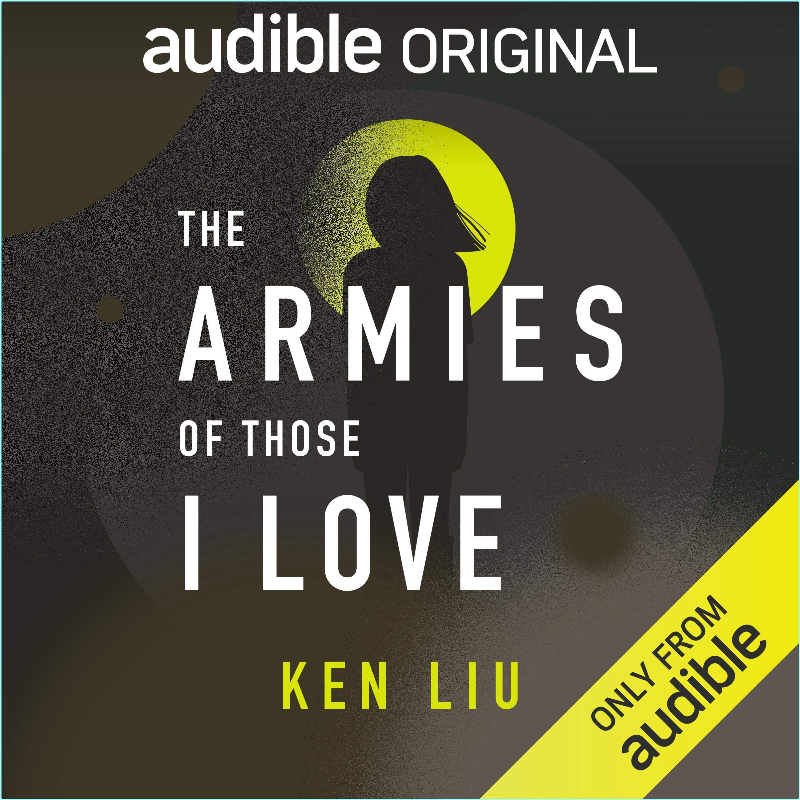 The Armies Of Those I Love Ken Liu – (Ken Liu)