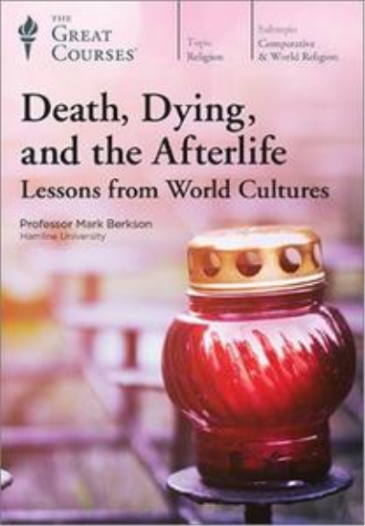 TTC Video - Death, Dying, and the Afterlife: Lessons from World Cultures