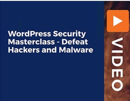 WordPress Security Masterclass - Defeat Hackers and Malware [Video]