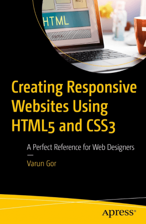 Creating Responsive Websites Using HTML5 and CSS3: A Perfect Reference for Web Designers