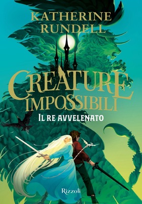 Katherine Rundell - Creature impossibili. Il re avvelenato (2025)