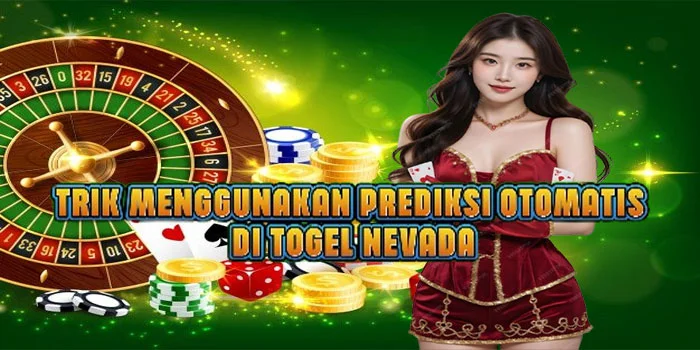 Trik Menggunakan Prediksi Otomatis di Togel Nevada