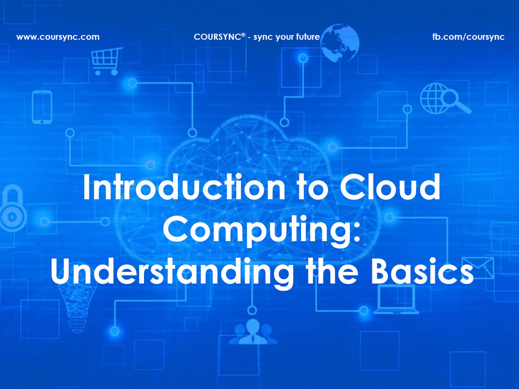 Introduction to Cloud Computing: Understanding the Basics Introduction to Cloud Computing: Understanding the Basics