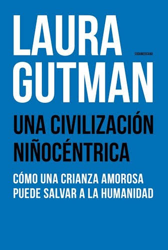 UNA CIVILIZACION NIÑOCENTRICA, LAURA GUTMAN