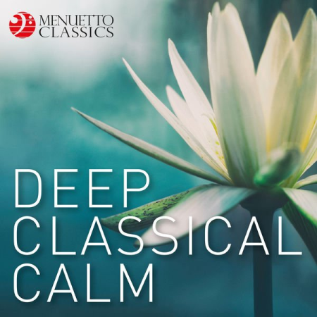 Various Artists - Deep Classical Calm (First Class Meditation & Relaxation) (2019)