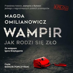 Magda Omilianowicz - Wampir. Jak rodzi się zło (2021)