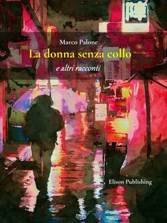 Marco Palone - La donna senza collo e altri racconti (2022)