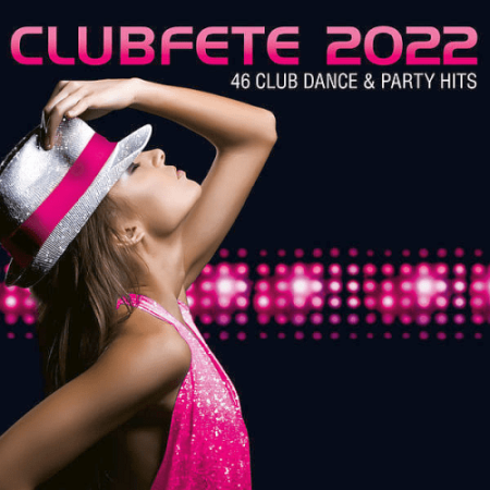 VA - Clubfete 2022 (46 Club Dance & Party Hits) (2021)