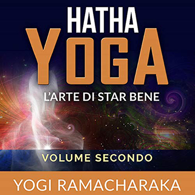 Yogi Ramacharaka - Hatha Yoga꞉ L'arte di star bene - Volume secondo (2021) (mp3 - 128 kbps)