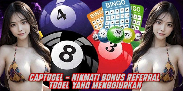 CAPTOGEL - Nikmati Bonus Referral Togel yang Menggiurkan