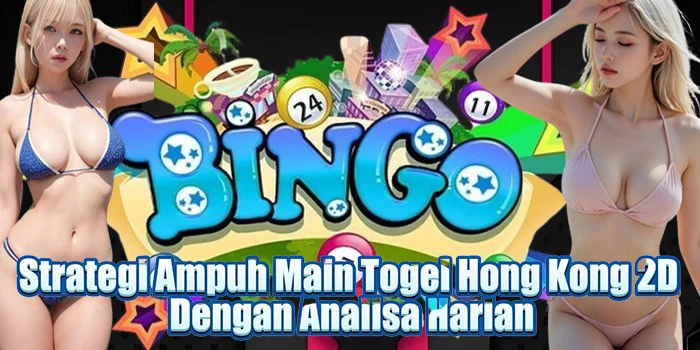 Strategi Ampuh Main Togel Hong Kong 2D Dengan Analisa Harian