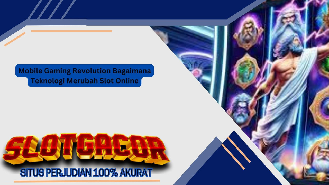 Mobile Gaming Revolution Bagaimana Teknologi Merubah Slot Online