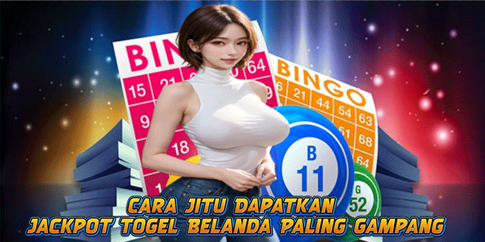 Cara Jitu Dapatkan Jackpot Togel Belanda Paling Gampang