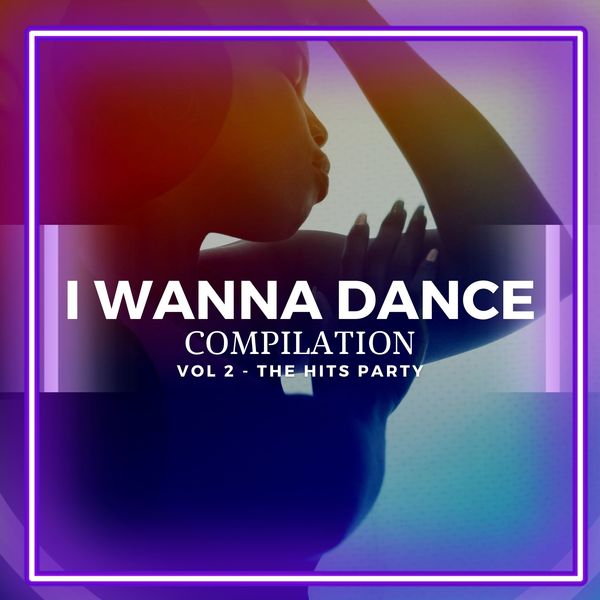 VA - I WANNA DANCE - compilation (Vol2 - The Hits Party) (2021)