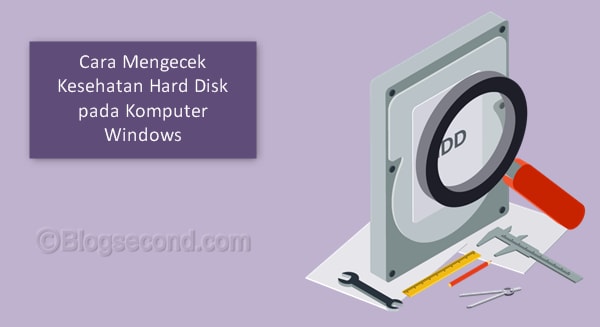 Cara Mengecek Kesehatan Hard Disk pada Komputer Windows
