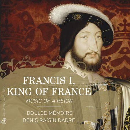 Denis Raisin Dadre - Francis I: Music of the Reign (2015) [FLAC]