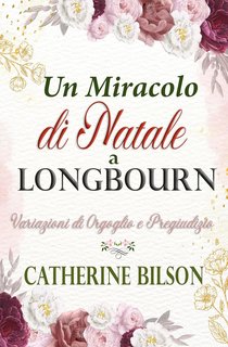 Catherine Bilson - Un Miracolo di Natale a Longbourn. Una Variazione di Orgoglio e Pregiudizio (2024)