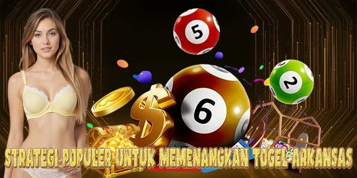 Strategi Populer untuk Memenangkan Togel Arkansas