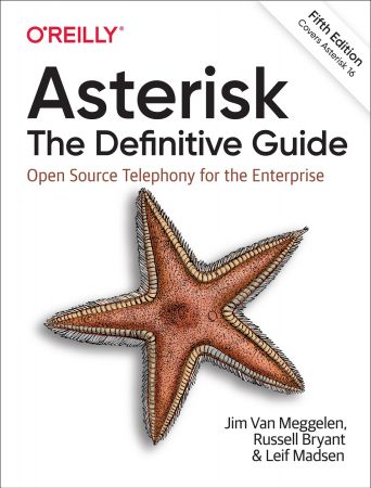 Asterisk: The Definitive Guide: Open Source Telephony for the Enterprise, 5th Edition (True EPUB)