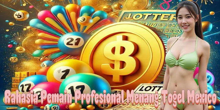 Rahasia Pemain Profesional Menang Togel Mexico