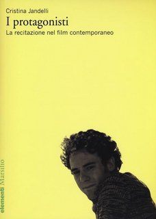 Cristina Jandelli - I protagonisti. La recitazione nel film contemporaneo (2013)