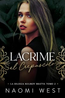 Naomi West - Bratva Kulikov Vol. 2. Lacrime Al Crepuscolo (2024)