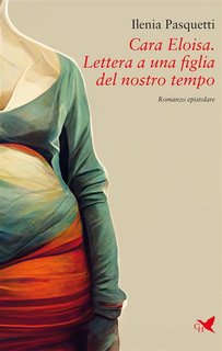 Ilenia Pasquetti -   Cara Eloisa. Lettera a una figlia del nostro tempo (2024)